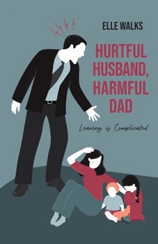 Paperback Hurtful Husband, Harmful Dad: Leaving is Complicated Book