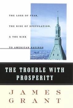 Hardcover The Trouble with Prosperity: A Contrarian's Tale of Boom, Bust and Speculation Book