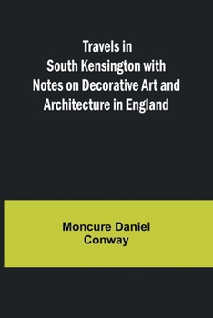 Travels in South Kensington : with Notes on Decorative Art and Architecture in England
