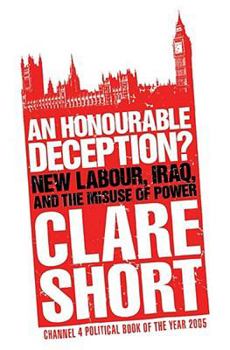 Paperback An Honourable Deception?: New Labour, Iraq, and the Misuse of Power. Clare Short Book