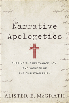 Paperback Narrative Apologetics: Sharing the Relevance, Joy, and Wonder of the Christian Faith Book