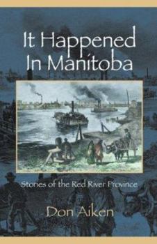 Paperback It Happened in Manitoba: Stories of the Red River Province Book