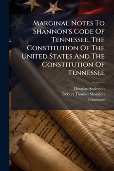 Paperback Marginal Notes To Shannon's Code Of Tennessee, The Constitution Of The United States And The Constitution Of Tennessee Book
