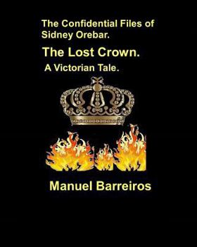 Paperback The Confidential Files of Sidney Orebar.The Lost Crown.: A Victorian Tale Book