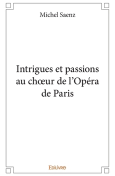 Paperback Intrigues et passions au choeur de l'Opéra de Paris [French] Book