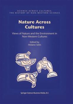 Nature Across Cultures: Views of Nature and the Environment in Non-Western Cultures (Science Across Cultures: the History of Non-Western Science)