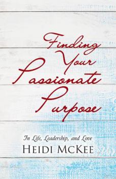 Paperback Finding Your Passionate Purpose: In Life, Leadership, and Love Book