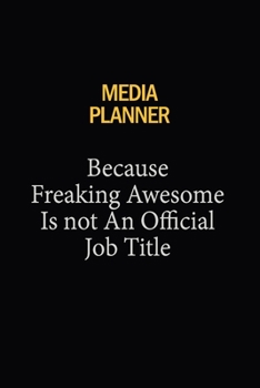 Media Planner Because Freaking Awesome Is Not An Official Job Title: 6x9 Unlined 120 pages writing notebooks for Women and girls