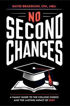 No Second Chances: A Family Guide to the College Decision and Lasting Impact of Debt