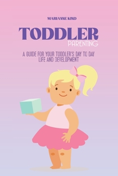 Paperback Toddler Parenting: A Guide for Your Toddler's Day to Day Life and Development Book