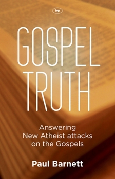 Paperback Gospel Truth: Answering New Atheist Attacks on the Gospels Book