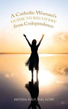 Paperback A Catholic Woman's Guide to Recovery from Codependence Book