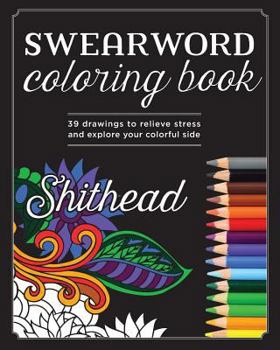Paperback Swear Word Coloring Book: 39 Drawings To Relieve Stress And Explore Your Colorful Side Book