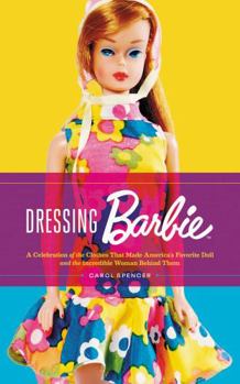 Hardcover Dressing Barbie: A Celebration of the Clothes That Made America's Favorite Doll and the Incredible Woman Behind Them Book