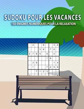 Paperback Sudoku pour les vacances - 150 énigmes numériques pour la relaxation: De léger, moyen à lourd - Pour les débutants et les joueurs avancés [French] Book