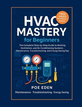 Paperback HVAC Mastery for Beginners: The Complete Step-by-Step Guide to Heating, Ventilation, and Air Conditioning Systems-Maintenance, Troubleshooting, and En Book