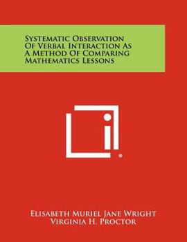Paperback Systematic Observation of Verbal Interaction as a Method of Comparing Mathematics Lessons Book