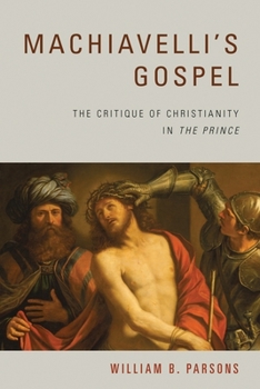 Hardcover Machiavelli's Gospel: The Critique of Christianity in the Prince Book