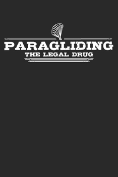 Paragliding - The legal drug: 6 x 9 Lined Ruled Notebook Journal Gift For Paragliders And Paragliding Lovers (108 Pages)
