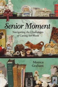 Paperback Senior Moment: Navigating the Challenges of Caring for Mom Book