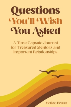 Paperback Questions You'll Wish You Asked: A Time Capsule Journal for Treasured Mentors and Important Relationships Book