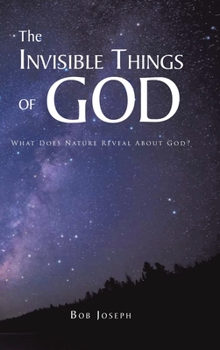 Hardcover The Invisible Things of God: What Does Nature Reveal About God? Book