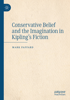 Paperback Conservative Belief and the Imagination in Kipling's Fiction Book