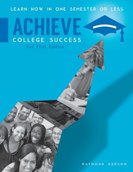 Paperback Achieve College Success, Full Edition: Learn How In One Semester or Less Book