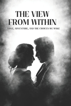 Paperback The View from Within: Love, Adventure, and the Choices We Make [Large Print] Book