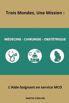 Paperback Trois Mondes Une Mission: L'Aide-Soignant en MCO [French] Book