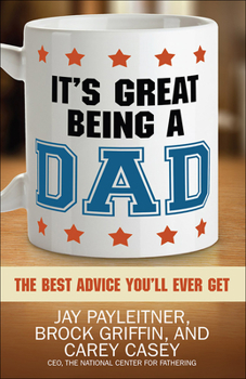 Paperback It's Great Being a Dad: The Best Advice You'll Ever Get Book