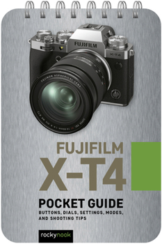 Spiral-bound Fujifilm X-T4: Pocket Guide: Buttons, Dials, Settings, Modes, and Shooting Tips Book
