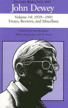 The Later Works of John Dewey, Vol 14, 1925-53: 1939-41, Essays, Reviews and Miscellany (Collected Works of John Dewey)