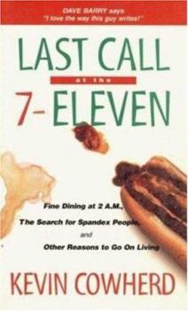 Hardcover Last Call at the 7-Eleven: Fine Dining at 2 A.M., the Search for Spandex People, and Other Reasons to Go on Living Book