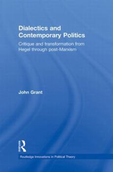 Paperback Dialectics and Contemporary Politics: Critique and Transformation from Hegel Through Post-Marxism Book