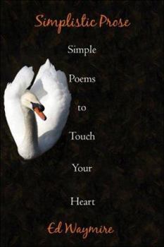 Paperback Simplistic Prose: Simple Poems to Touch Your Heart Book