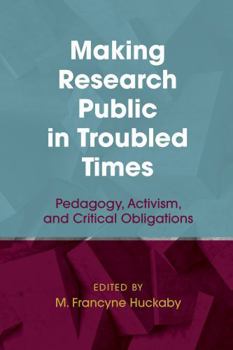 Hardcover Making Research Public in Troubled Times: Pedagogy, Activism, and Critical Obligations Book
