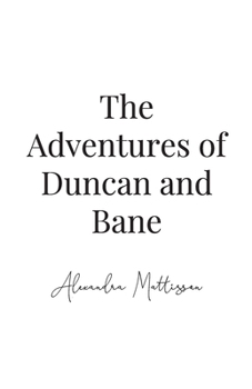 The Adventures of Duncan and Bane