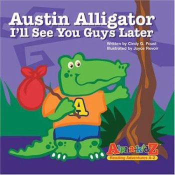 Hardcover Austin Alligator: I'll See You Guys Later (Alpha-kidz, Reading Adventures A-z) Book