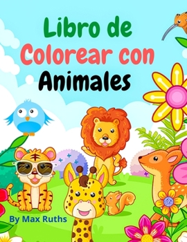 Libro de Colorear Con Animales Para Niños: páginas para colorear muy educativas, fáciles y divertidas con animales lindos y adorables del bosques / ... niños/niñas de 3 a 8 años,