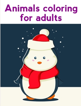 Animals Coloring For Adults: A Coloring Pages with Funny image and Adorable Animals for Kids,Children,Boys , Girls (Zoo Animal Stories)