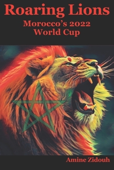 Paperback Roaring Lions: Morocco's 2022 Fifa World Cup Book