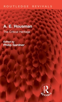 A. E. Housman: The Critical Heritage (Critical Heritage Series)