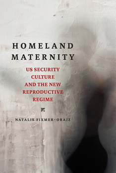 Homeland Maternity: US Security Culture and the New Reproductive Regime - Book  of the Feminist Media Studies