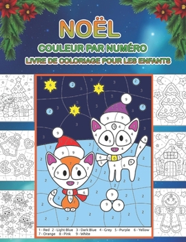 Noël couleur par numéro livre de coloriage pour les enfants: Un cadeau de Noël amusant pour les enfants - 40 belles couleurs par numéro Pages à ... de neige et plus encore ! (French Edition)