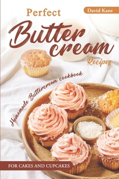 Paperback Perfect Buttercream Recipes: Homemade buttercream cookbook for cakes and cupcakes Book