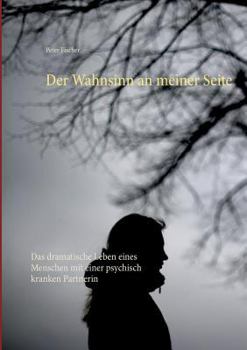 Paperback Der Wahnsinn an meiner Seite: Das dramatische Leben eines Menschen mit einer psychisch kranken Partnerin [German] Book