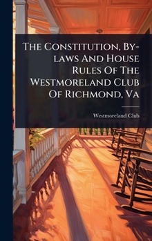 The Constitution, By-laws And House Rules Of The Westmoreland Club Of Richmond, Va