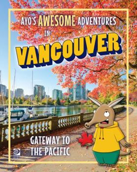 Paperback Ayo's Awesome Adventures in Vancouver: Gateway to the Pacific Book