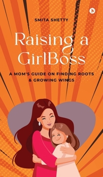 Hardcover Raising a GirlBoss: A Mom's Guide on Finding Roots And Growing Wings Book